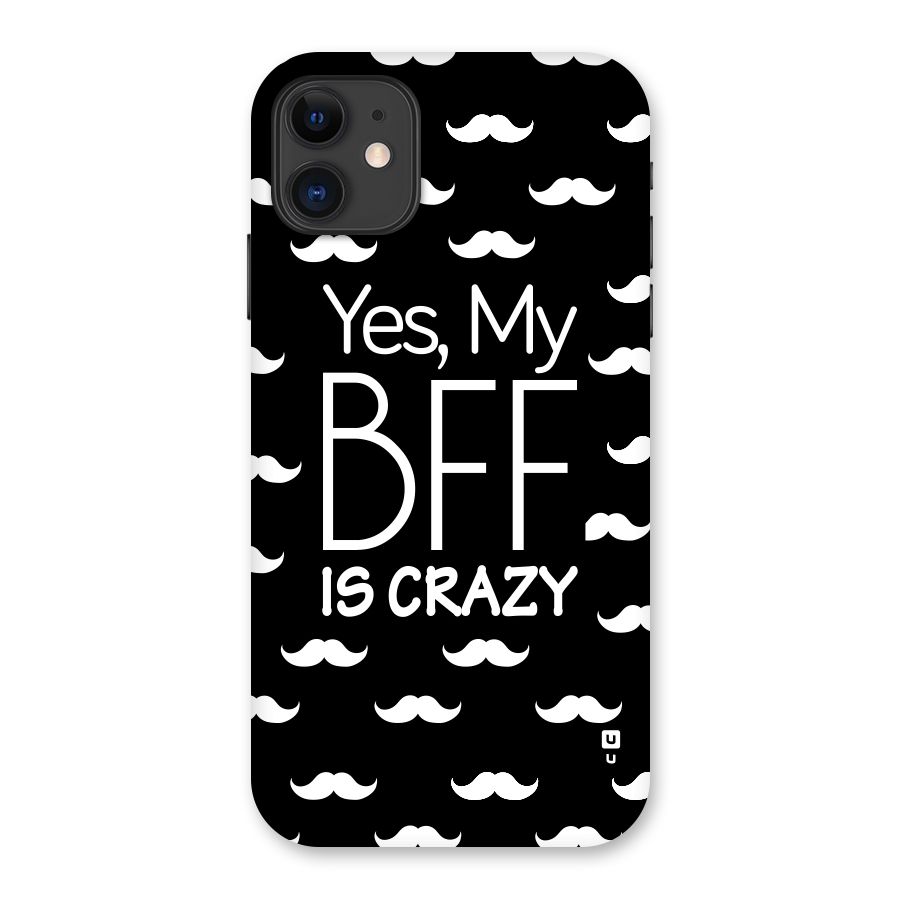 My Bff Is Crazy Back Case for iPhone 11