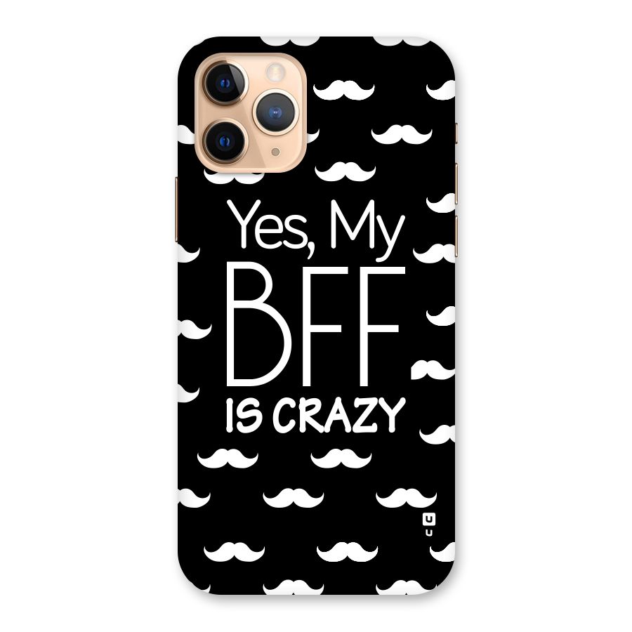 My Bff Is Crazy Back Case for iPhone 11 Pro