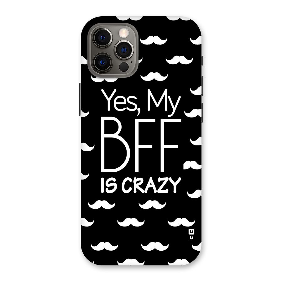 My Bff Is Crazy Back Case for iPhone 12 Pro