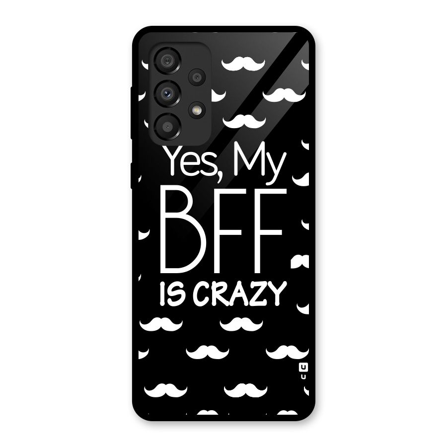 My Bff Is Crazy Glass Back Case for Galaxy A33 5G