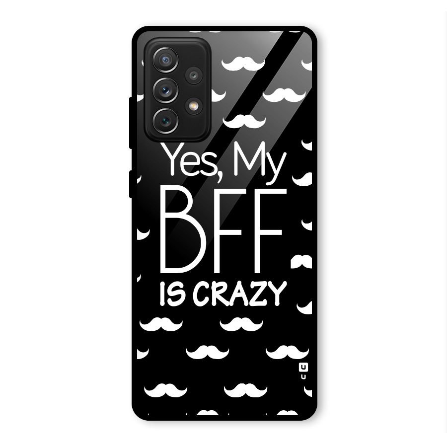 My Bff Is Crazy Glass Back Case for Galaxy A72