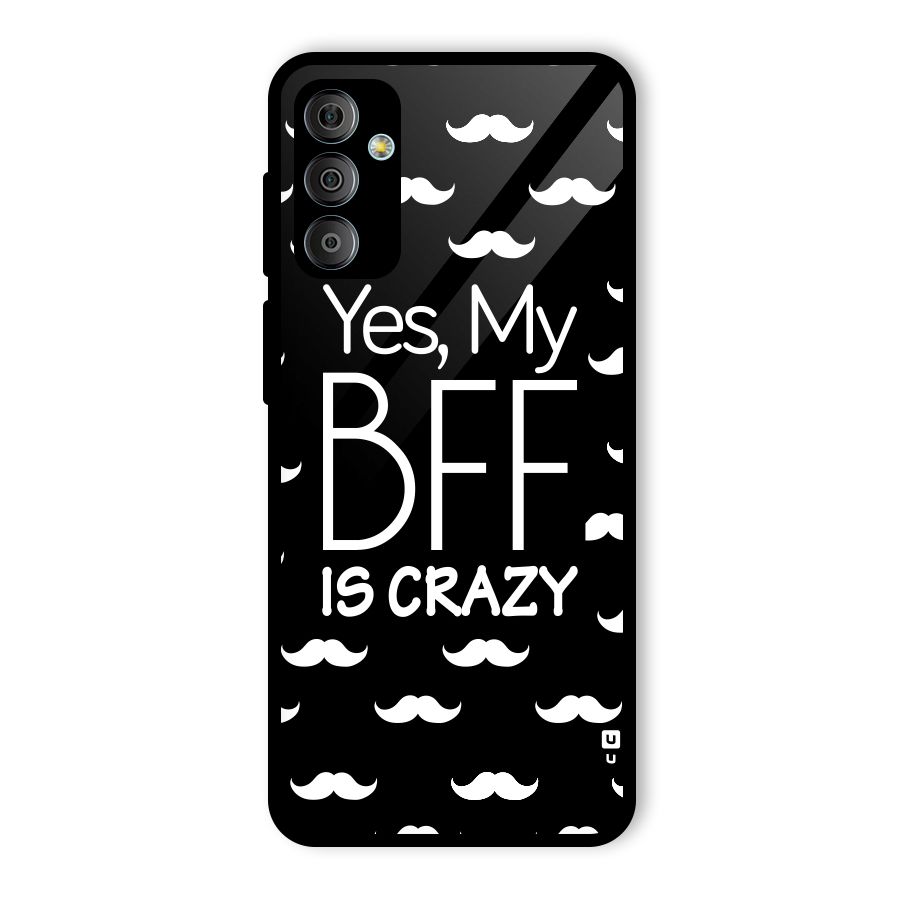My Bff Is Crazy Glass Back Case for Galaxy F23