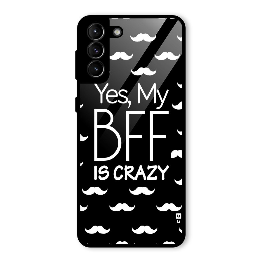 My Bff Is Crazy Glass Back Case for Galaxy S21 Plus