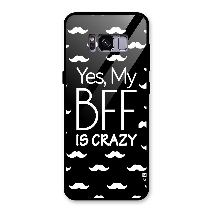 My Bff Is Crazy Glass Back Case for Galaxy S8
