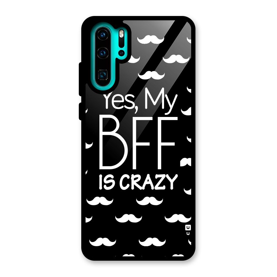 My Bff Is Crazy Glass Back Case for Huawei P30 Pro