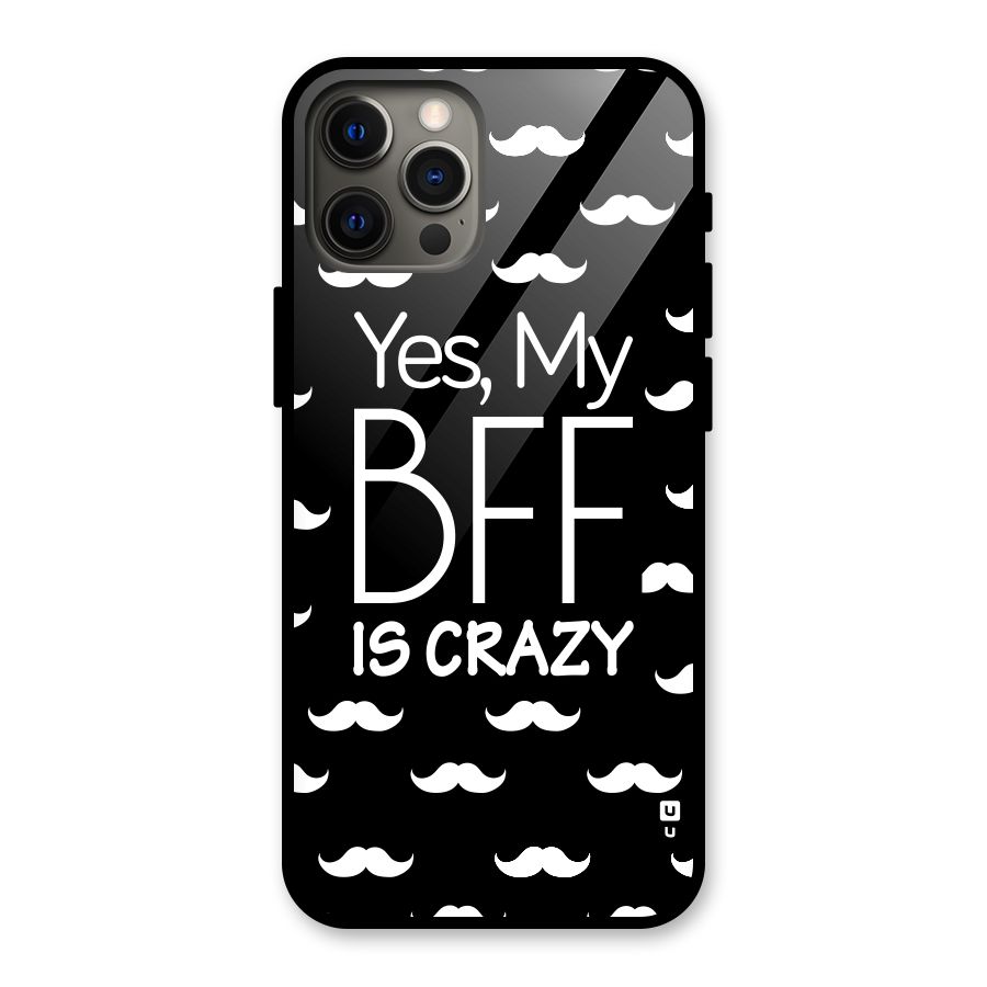 My Bff Is Crazy Glass Back Case for iPhone 12 Pro Max