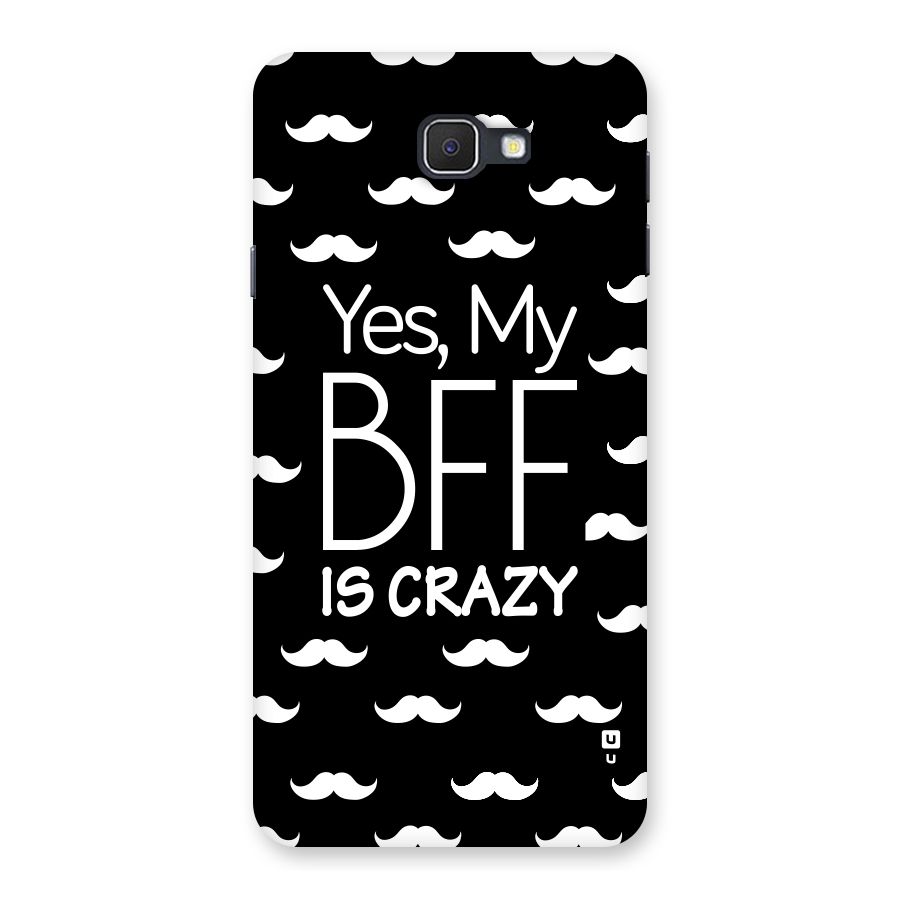 My Bff Is Crazy Back Case for Galaxy On7 2016