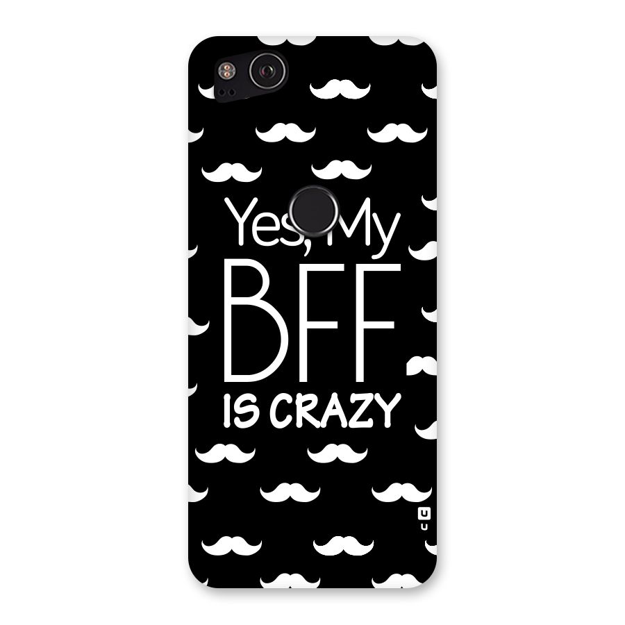 My Bff Is Crazy Back Case for Google Pixel 2