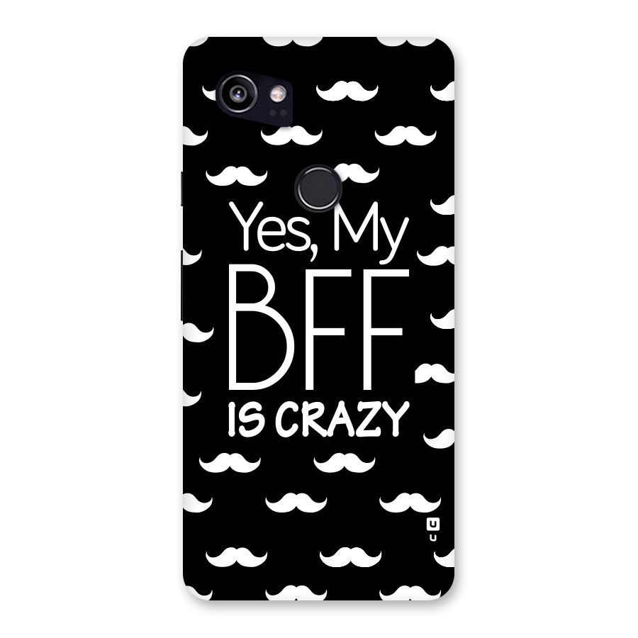 My Bff Is Crazy Back Case for Google Pixel 2 XL