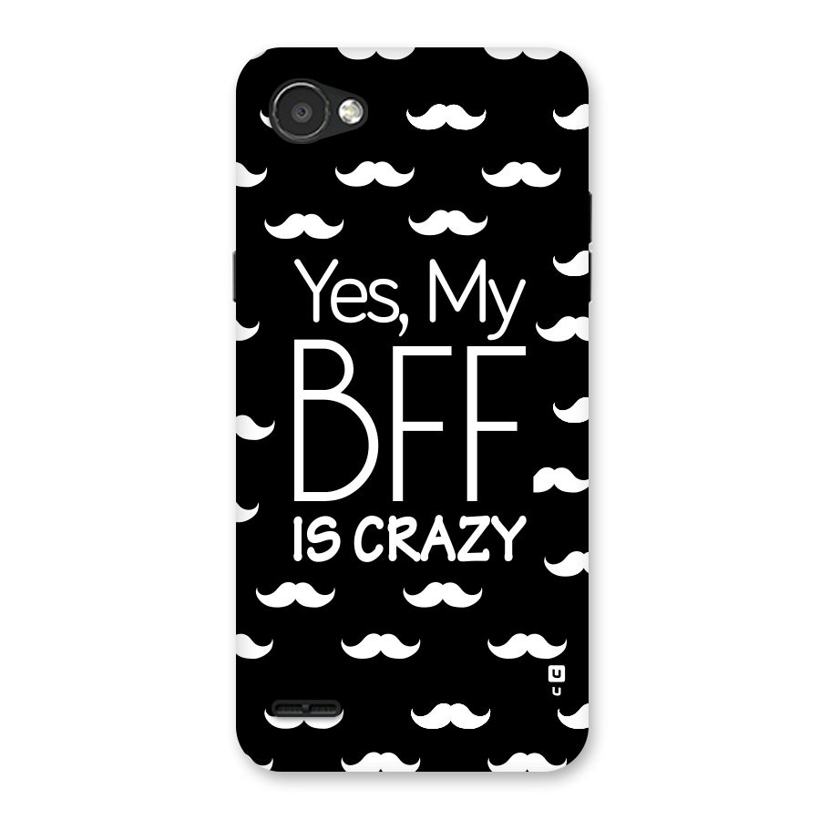My Bff Is Crazy Back Case for LG Q6
