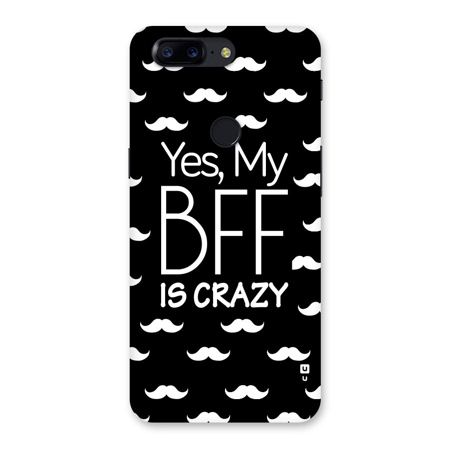 My Bff Is Crazy Back Case for OnePlus 5T