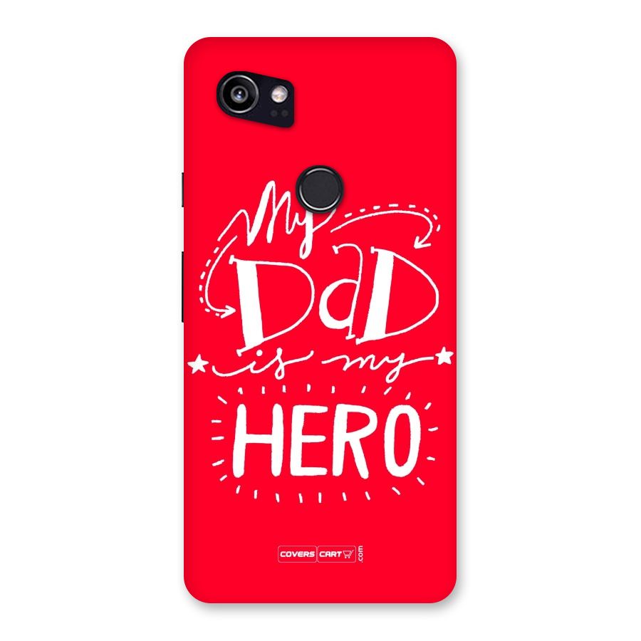 My Dad My Hero Back Case for Google Pixel 2 XL