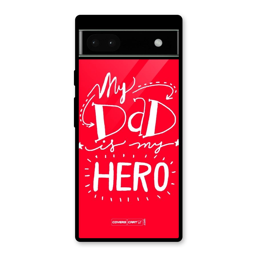 My Dad My Hero Glass Back Case for Google Pixel 6a