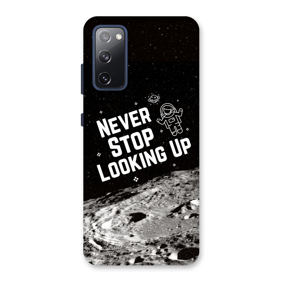 Never Stop Looking Up Back Case for Galaxy S20 FE