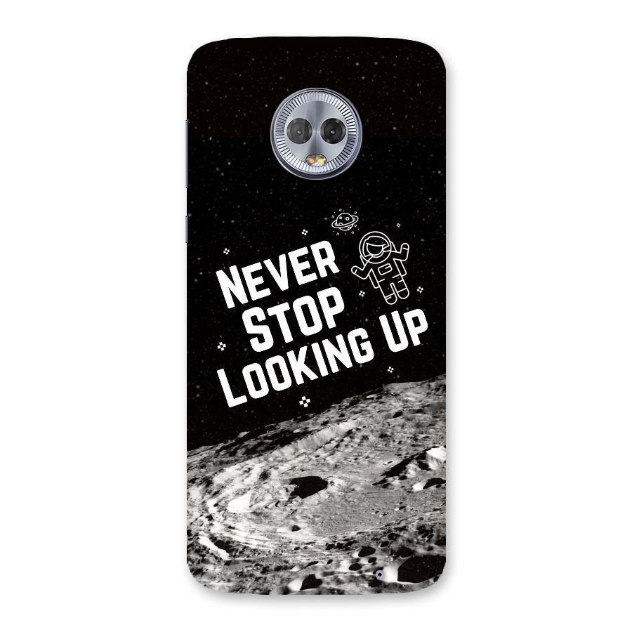 Never Stop Looking Up Back Case for Moto G6 Plus