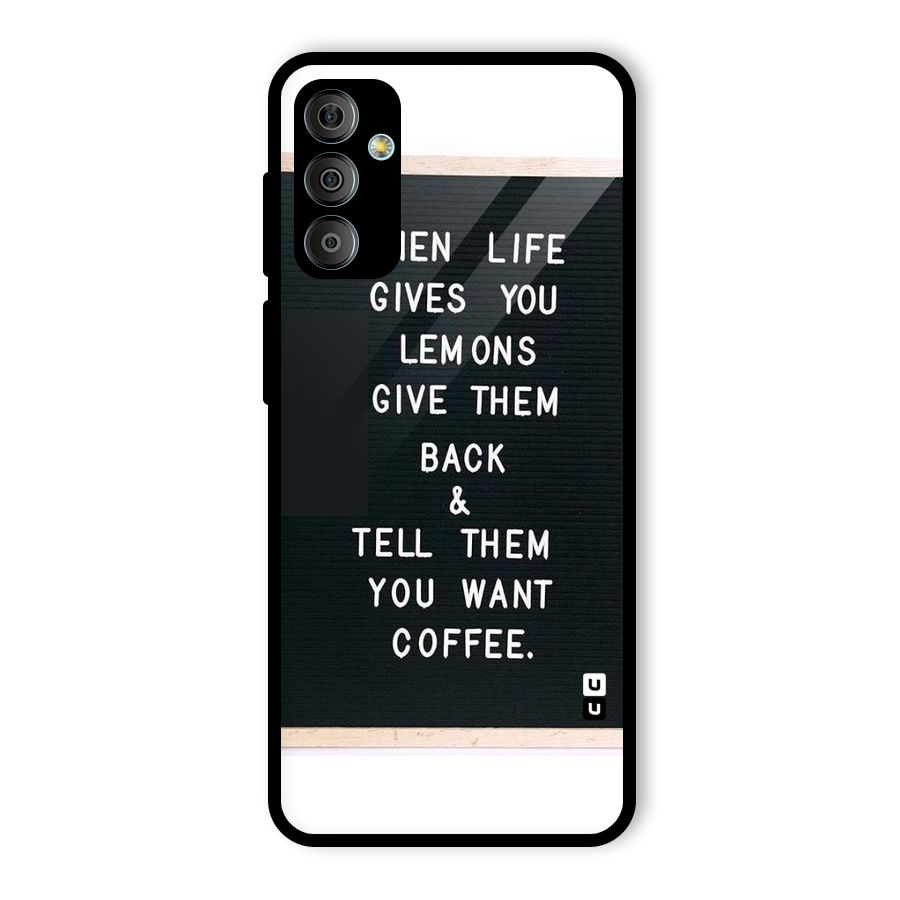 No Lemon Only Coffee Glass Back Case for Galaxy F23