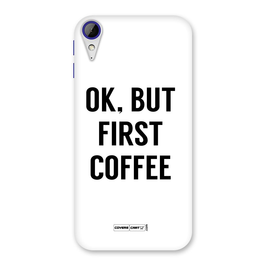 OK But First Coffee (White) Back Case for Desire 830