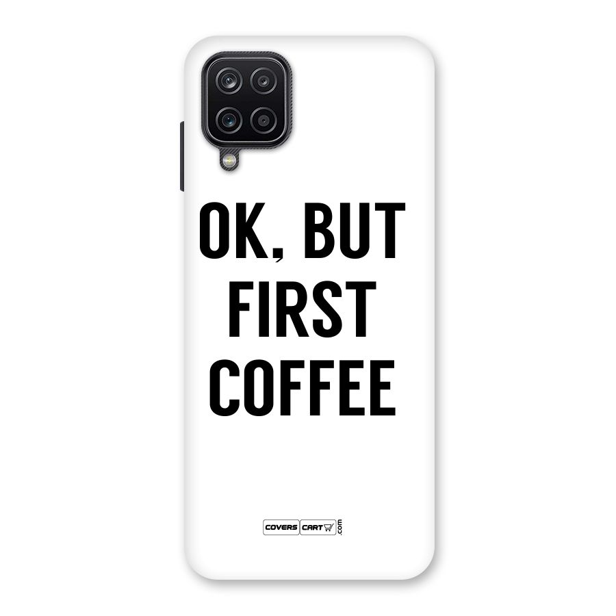 OK But First Coffee (White) Back Case for Galaxy A12