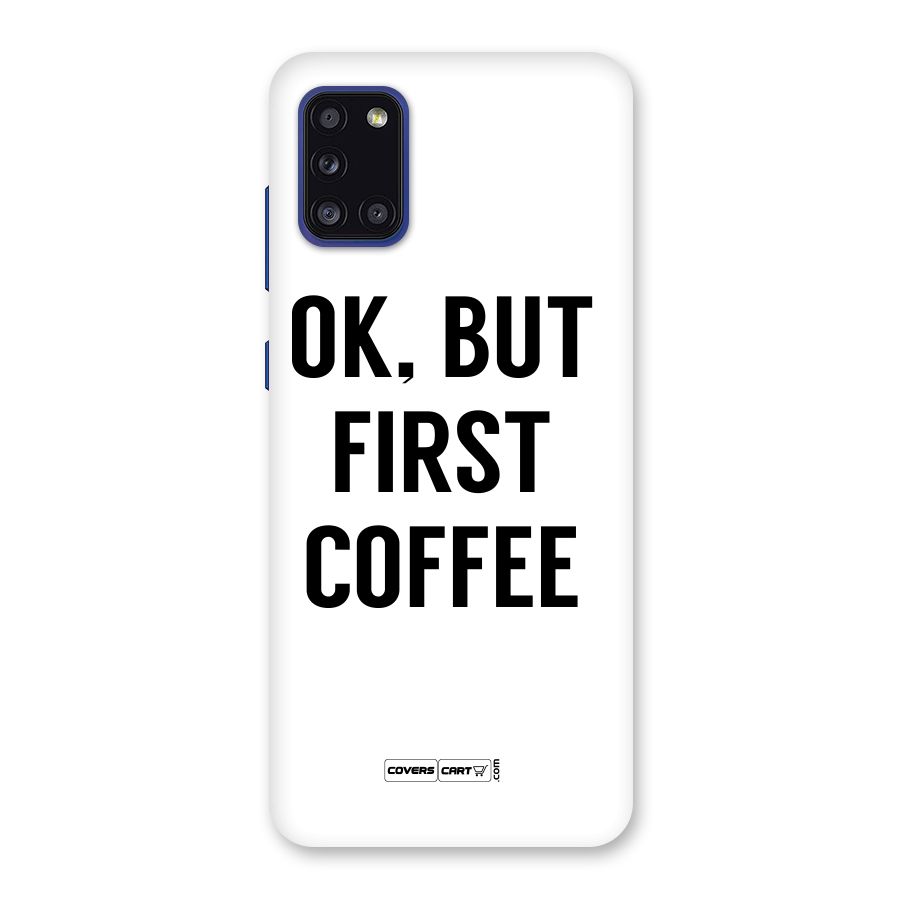 OK But First Coffee (White) Back Case for Galaxy A31