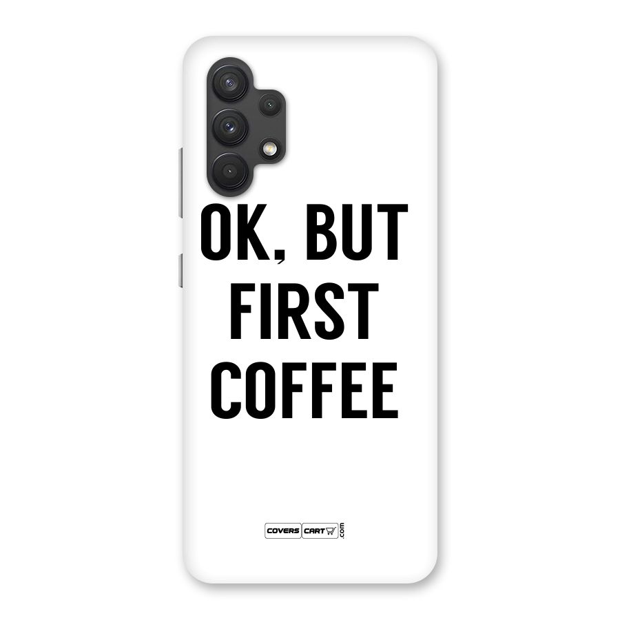 OK But First Coffee (White) Back Case for Galaxy A32