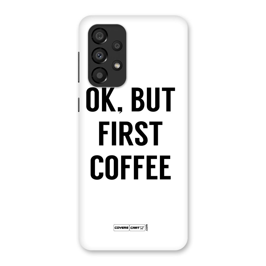 OK But First Coffee (White) Back Case for Galaxy A33 5G