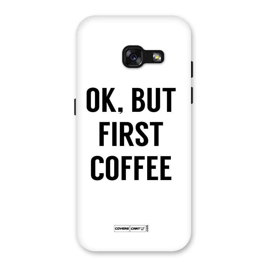 OK But First Coffee (White) Back Case for Galaxy A3 (2017)