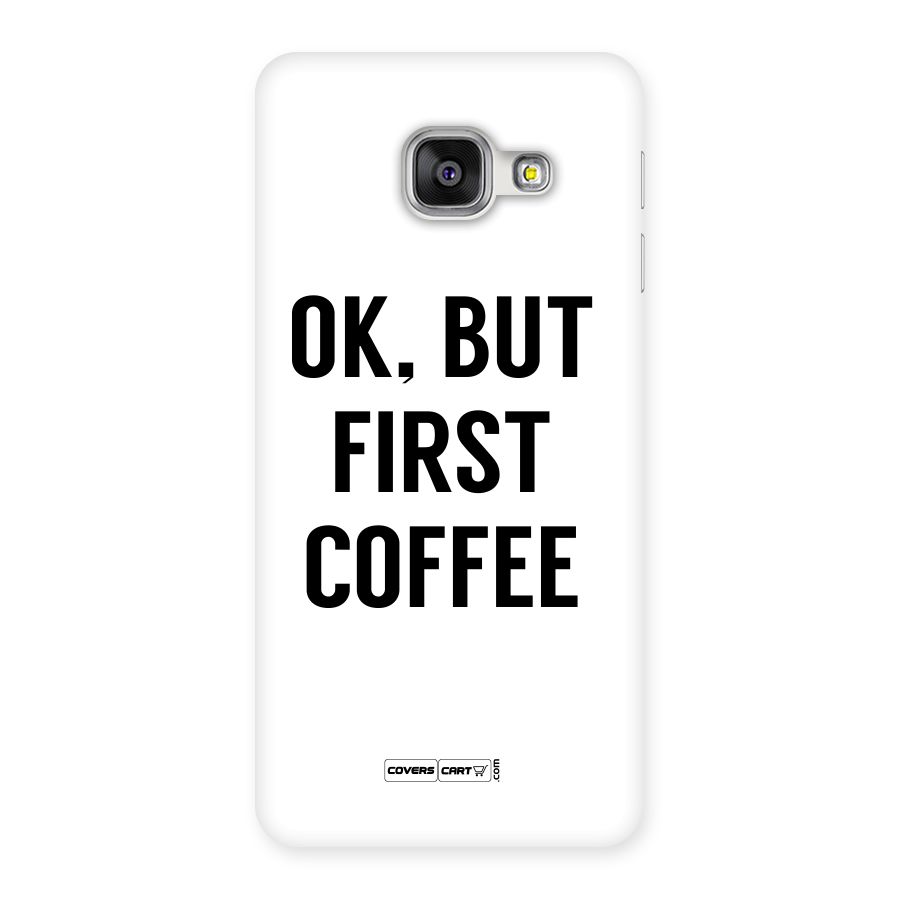OK But First Coffee (White) Back Case for Galaxy A3 2016