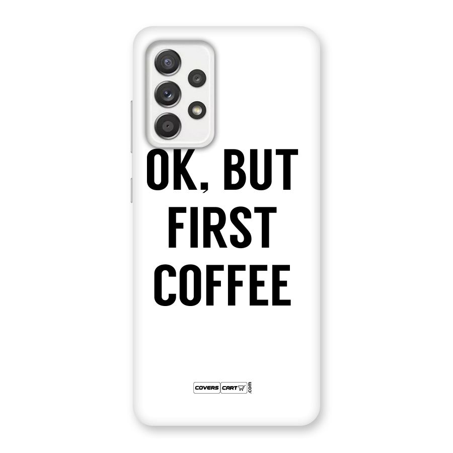 OK But First Coffee (White) Back Case for Galaxy A52