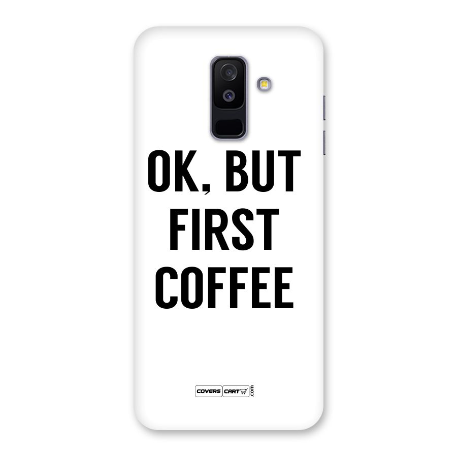 OK But First Coffee (White) Back Case for Galaxy A6 Plus