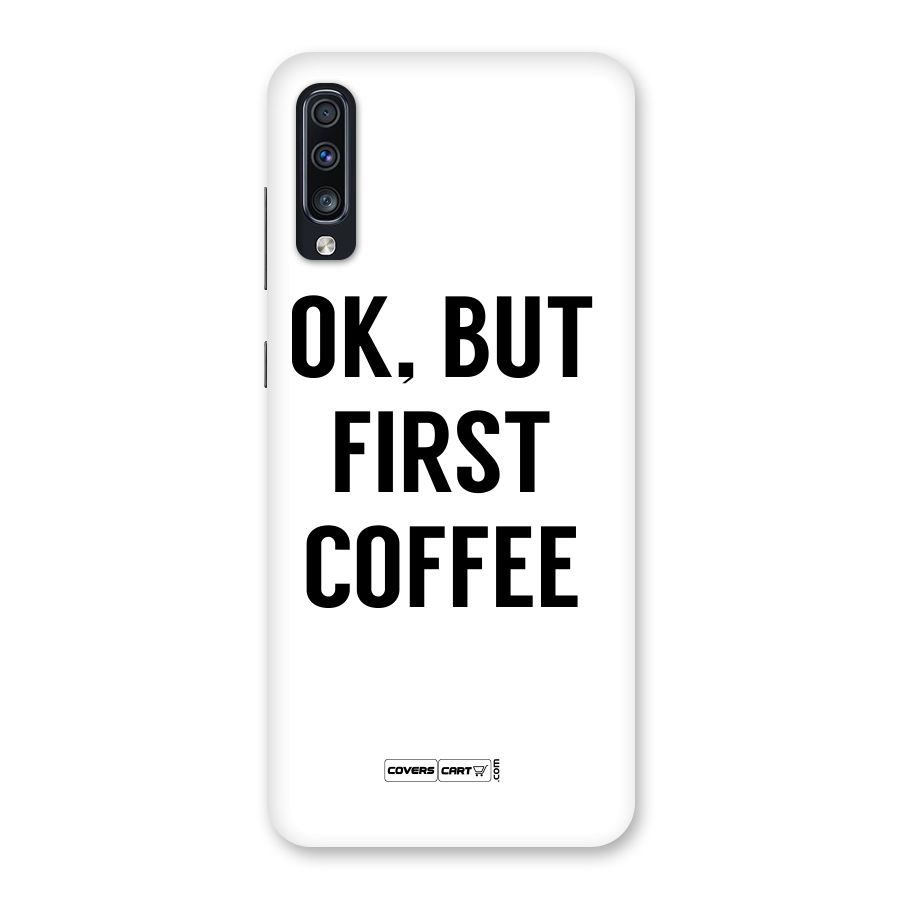 OK But First Coffee (White) Back Case for Galaxy A70
