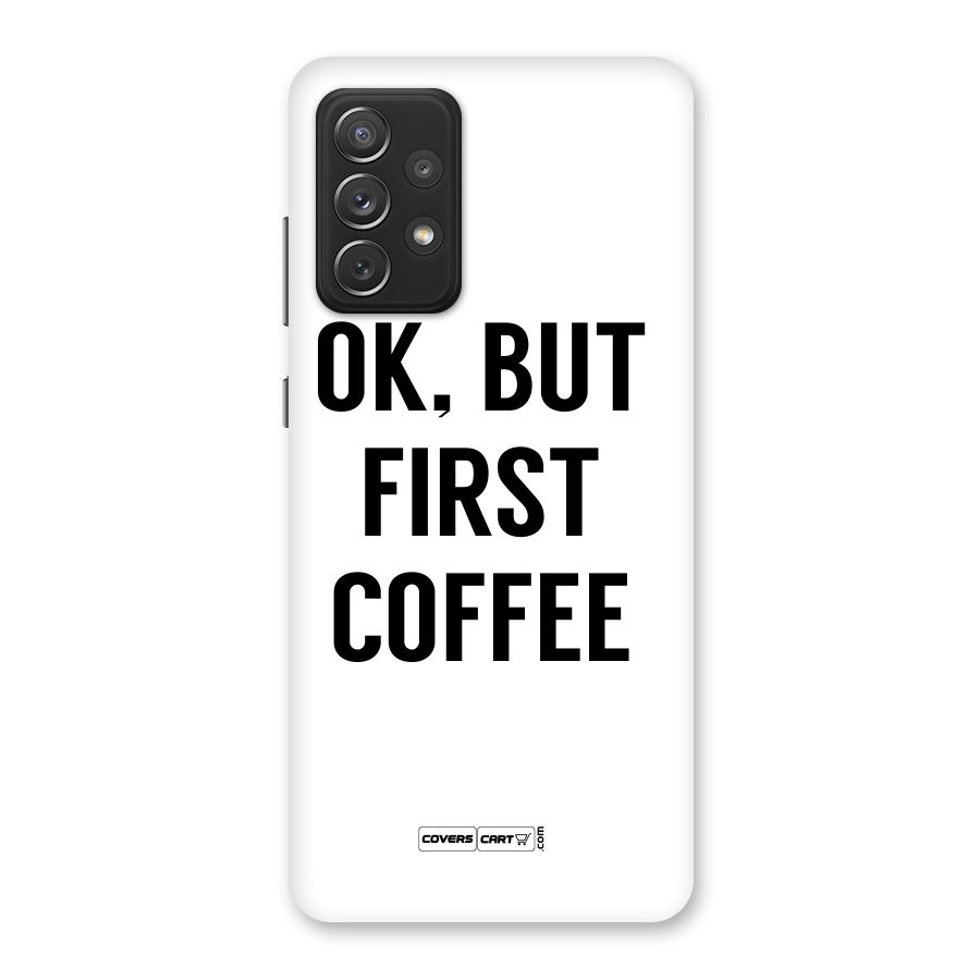 OK But First Coffee (White) Back Case for Galaxy A72