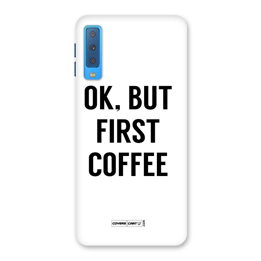 OK But First Coffee (White) Back Case for Galaxy A7 (2018)