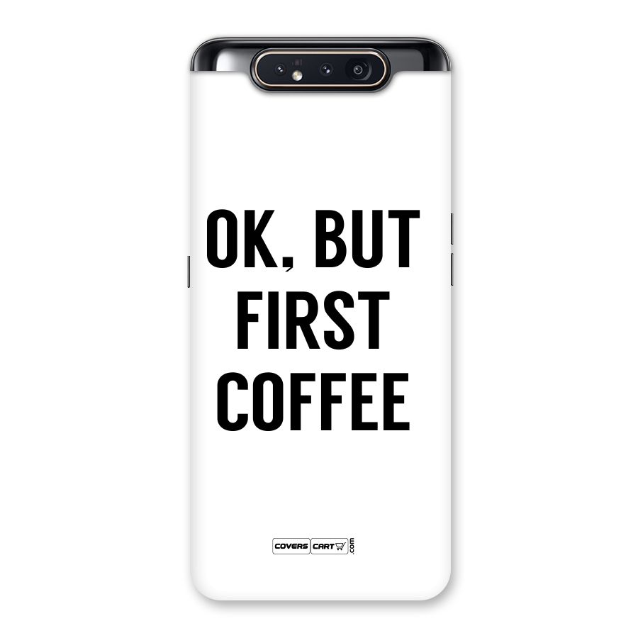 OK But First Coffee (White) Back Case for Galaxy A80
