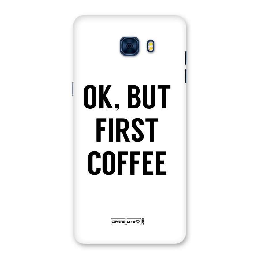 OK But First Coffee (White) Back Case for Galaxy C7 Pro