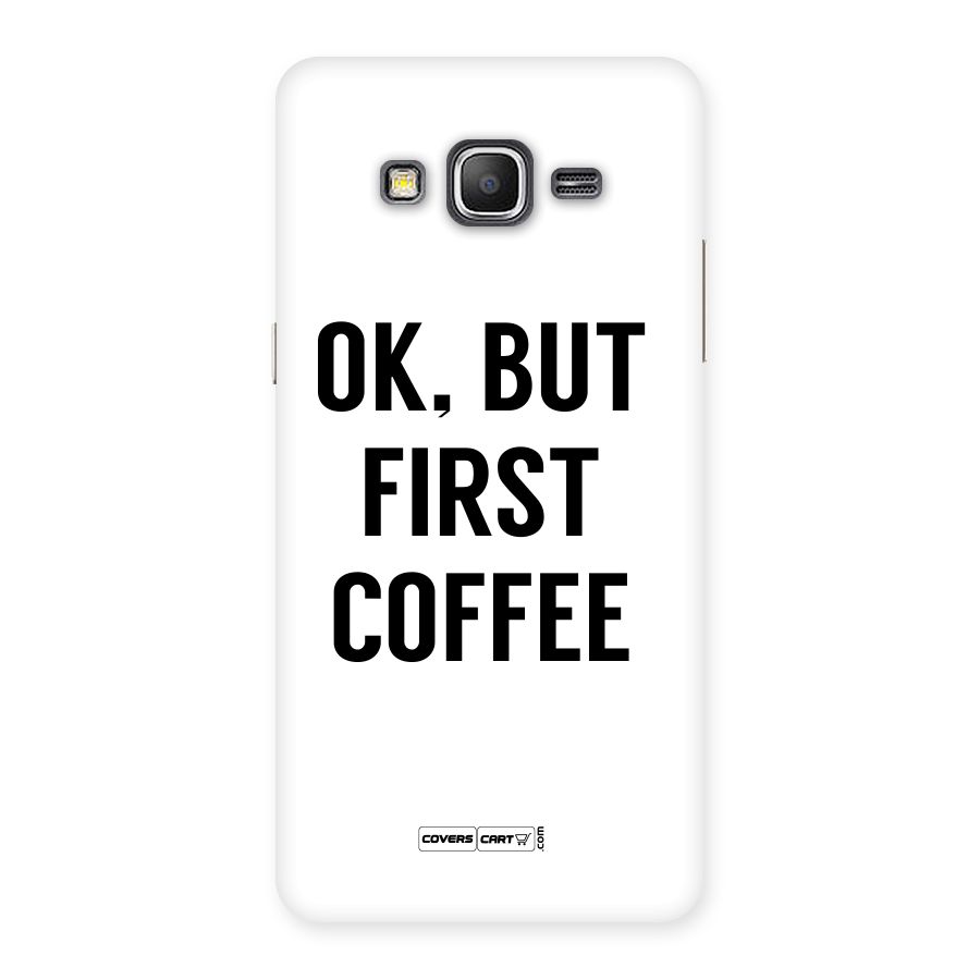OK But First Coffee (White) Back Case for Galaxy Grand Prime