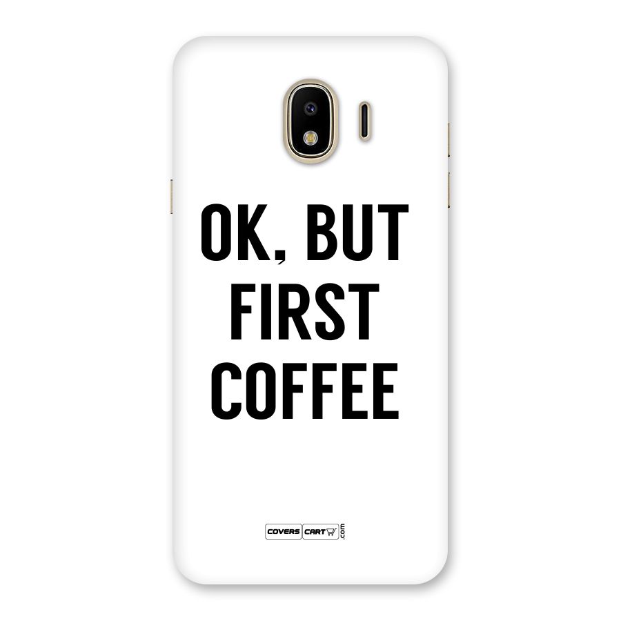 OK But First Coffee (White) Back Case for Galaxy J4