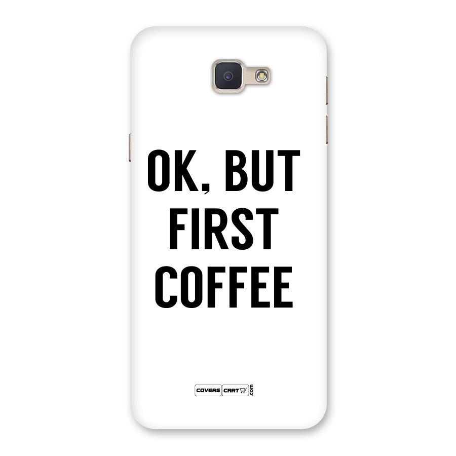 OK But First Coffee (White) Back Case for Galaxy J5 Prime