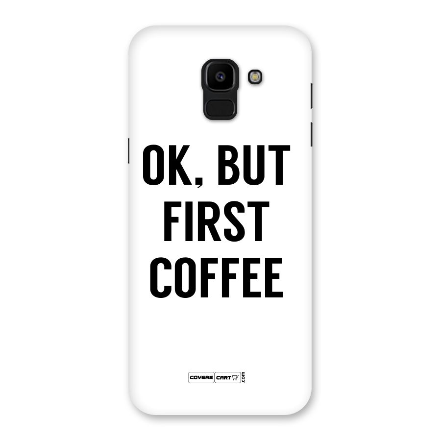 OK But First Coffee (White) Back Case for Galaxy J6