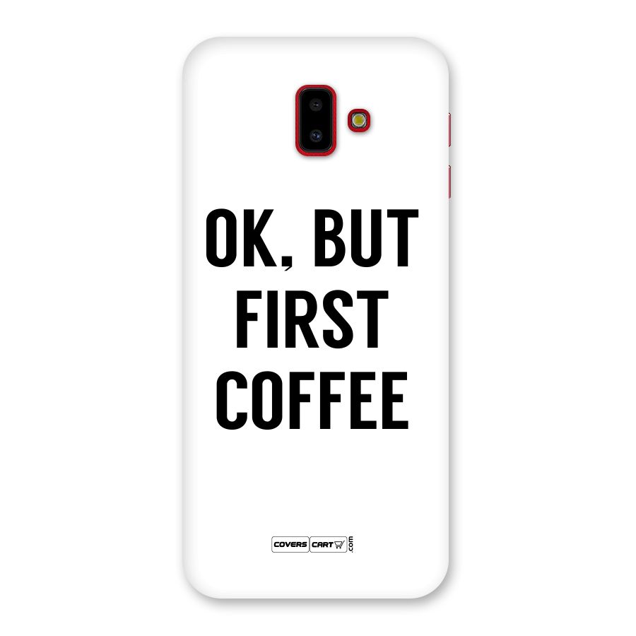 OK But First Coffee (White) Back Case for Galaxy J6 Plus