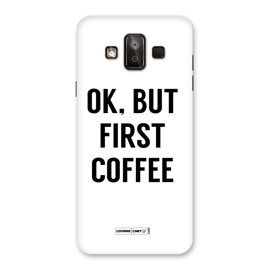 OK But First Coffee (White) Back Case for Galaxy J7 Duo