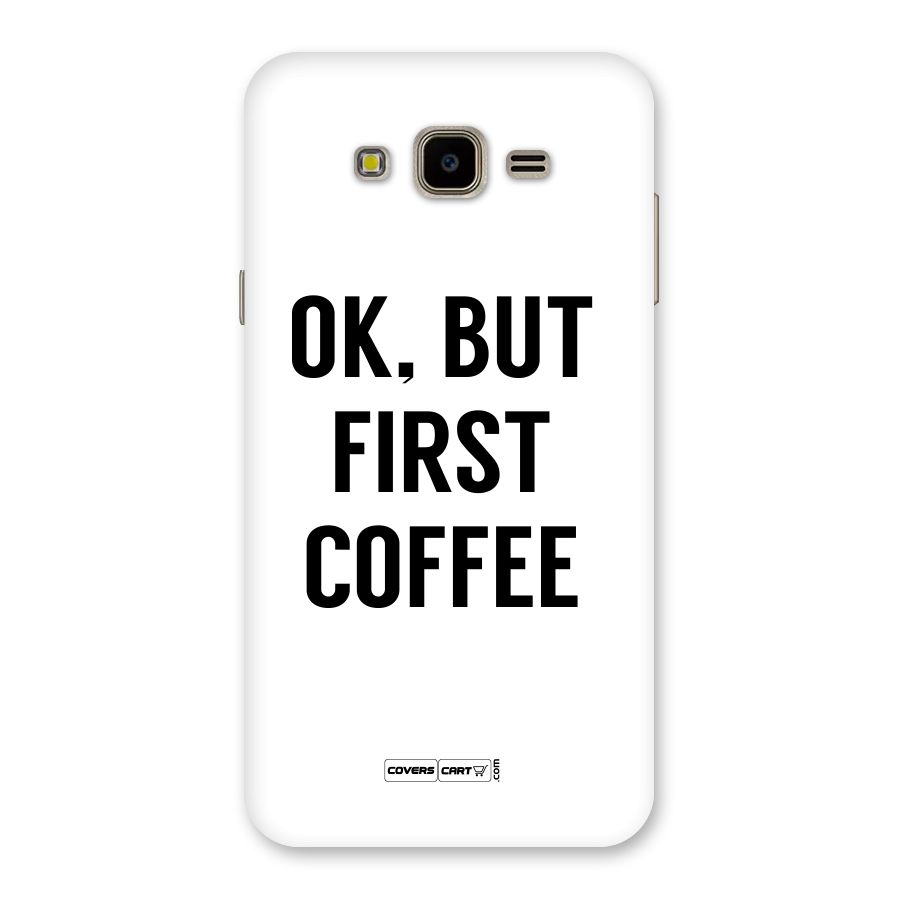 OK But First Coffee (White) Back Case for Galaxy J7 Nxt