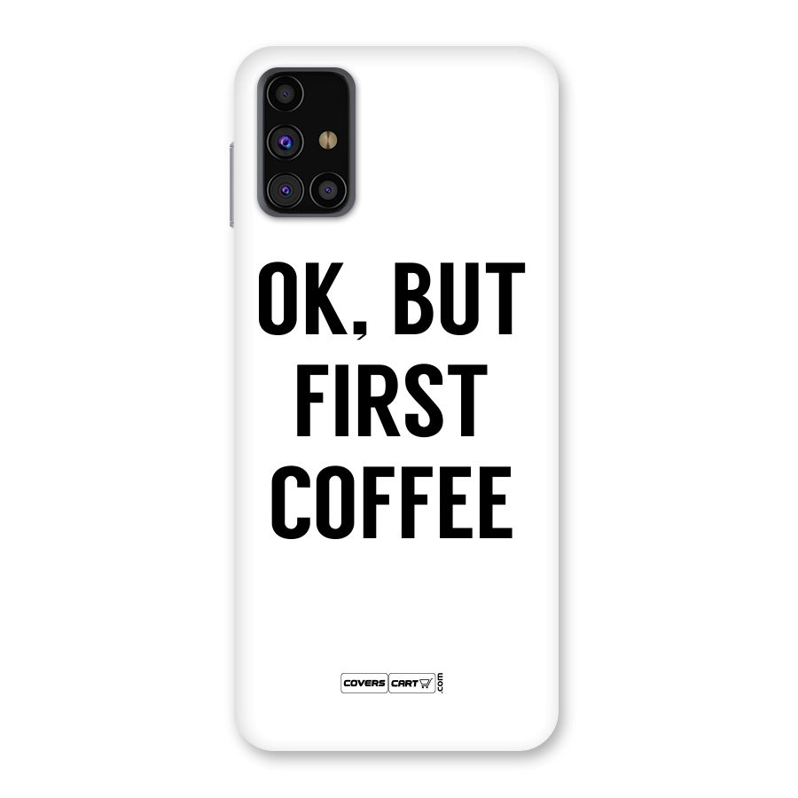 OK But First Coffee (White) Back Case for Galaxy M31s