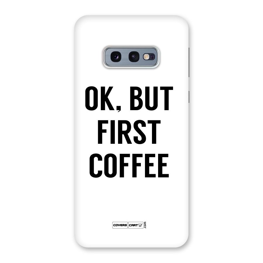 OK But First Coffee (White) Back Case for Galaxy S10e