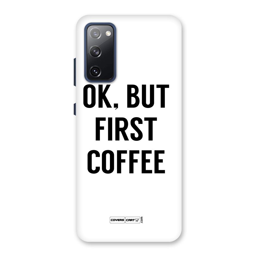 OK But First Coffee (White) Back Case for Galaxy S20 FE