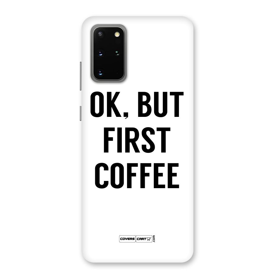 OK But First Coffee (White) Back Case for Galaxy S20 Plus