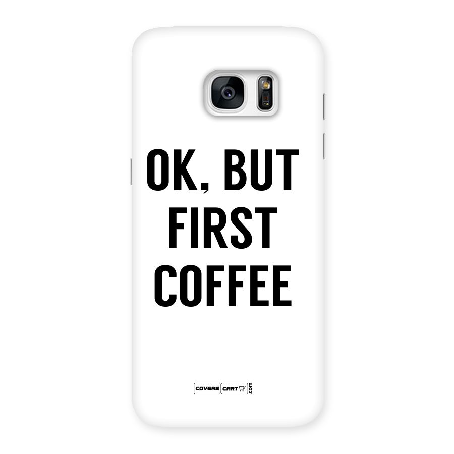 OK But First Coffee (White) Back Case for Galaxy S7 Edge