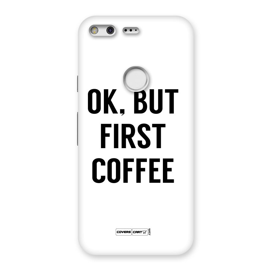 OK But First Coffee (White) Back Case for Google Pixel