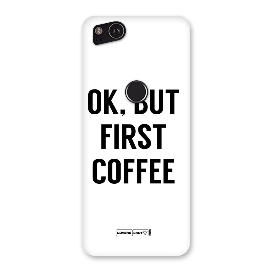 OK But First Coffee (White) Back Case for Google Pixel 2