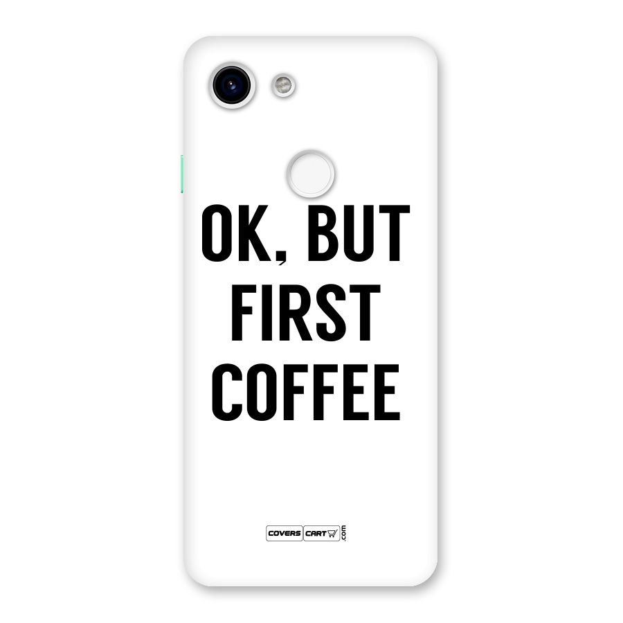 OK But First Coffee (White) Back Case for Google Pixel 3