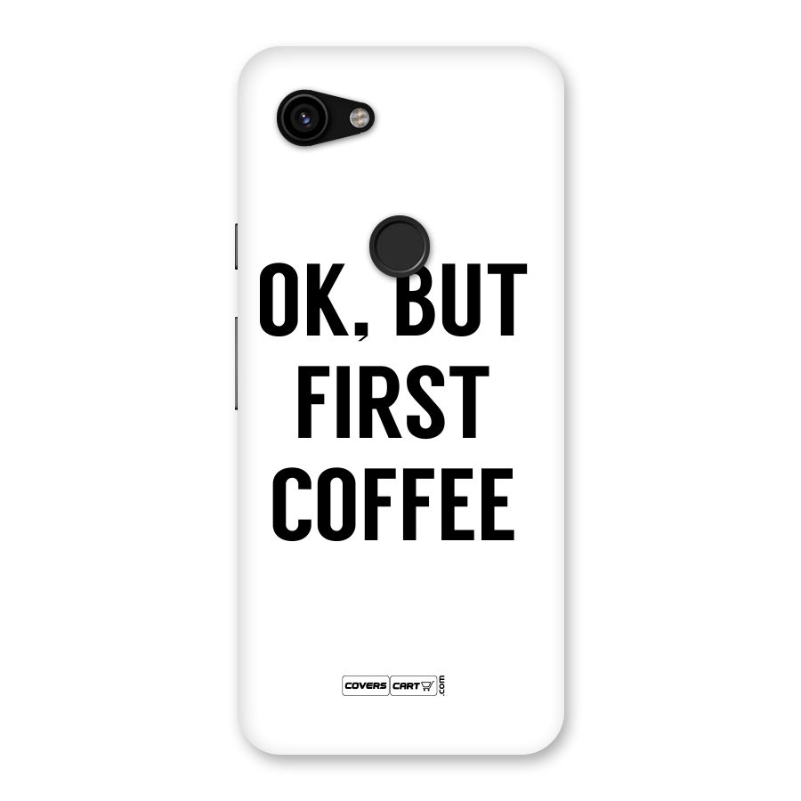 OK But First Coffee (White) Back Case for Google Pixel 3a